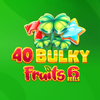 40 Bulky Fruits 6 Reels